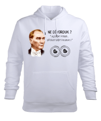 NE DİYORDUK ATATÜRK Beyaz Erkek Kapüşonlu Hoodie Sweatshirt