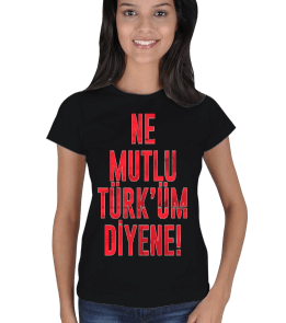 Ne Mutlu Türküm Diyene Tişört Kadın Tişört