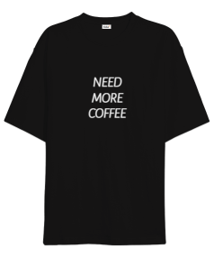 Need More Coffee Oversize Unisex Tişört