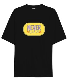 Never Give Up Oversize Unisex Tişört