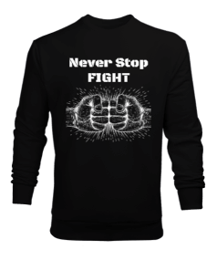 Never Stop Fight Erkek Sweatshirt