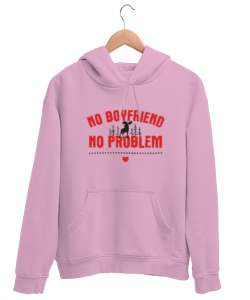 No Boyfriend - Erkek Arkadaş Yok Problem Yok Pembe Unisex Kapşonlu Sweatshirt