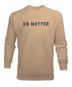 No Matter Erkek Sweatshirt
