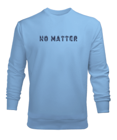 No Matter Erkek Sweatshirt