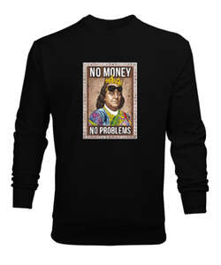 No Money, No Problems Siyah Erkek Sweatshirt