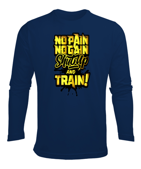 No Pain No Gain Shut Up and Train Lacivert Erkek Uzun Kol Yazlık Tişört