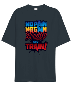 No Pain No Gain Shut Up And Train Vücut Geliştirme GYM Bodybuilding Fitness Baskılı Oversize Unisex Tişört