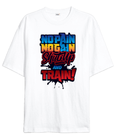 No Pain No Gain Shut Up And Train Vücut Geliştirme GYM Bodybuilding Fitness Baskılı Oversize Unisex Tişört