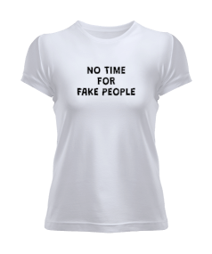 No Time For Fake People Kadın Tişört