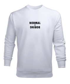 normal is boring Erkek Sweatshirt