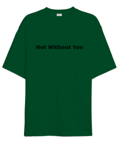 Not Without YouSensiz Olmaz Oversize Unisex Tişört