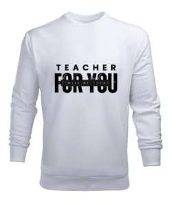 Öğretmen Senin için Orada Olacağım Öğretmenler günü hediyesi teacher i ll be there for you Beyaz Erkek Sweatshirt