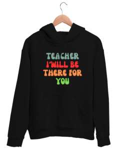 Öğretmen Senin için Orada Olacağım Öğretmenler günü hediyesi teacher i ll be there for you Siyah Unisex Kapşonlu Sweatshirt