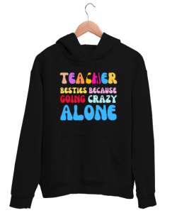 Öğretmenler En İyi Arkadaşlardır Çünkü yalnız başına delirirler Okul öncesi ingilizce öğretmeni öğre Siyah Unisex Kapşonlu Sweatshirt