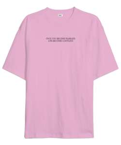 ONCE YOU BECOME FEARLESS LIFE BECOMES LIMITLESS Pembe Oversize Unisex Tişört