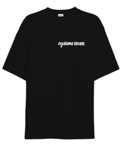 OYALAMA İNSANI Oversize Unisex Tişört