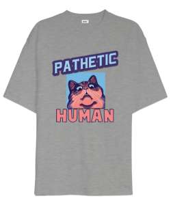 Pathetic human Gri Oversize Unisex Tişört