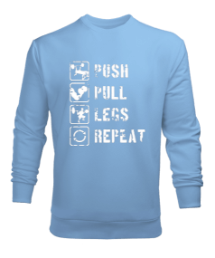 PUSH PULL LEGS REPEAT GYM Vücut Geliştirme Bodybuilding Fitness Tasarım Buz Mavisi Erkek Sweatshirt