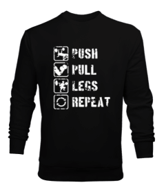 PUSH PULL LEGS REPEAT GYM Vücut Geliştirme Bodybuilding Fitness Tasarım Siyah Erkek Sweatshirt