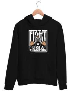 Şampiyon Gibi Dövüş - Fight Champion Siyah Unisex Kapşonlu Sweatshirt