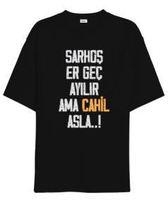 Sarhoş Ayılır, Cahil Asla Oversize Unisex Tişört