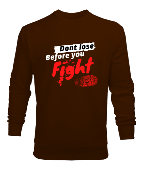 Savaşmadan Kaybetme - Dont Lose Before You Fight Kahverengi Erkek Sweatshirt