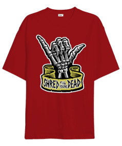 Shred till youre DEAD Baskılı Oversize Unisex Tişört