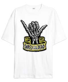 Shred till youre DEAD Baskılı Oversize Unisex Tişört