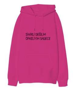 SİNİRLİ DEĞİLİM ÖFKELİYİM SADECE YAZILI Fuşya Oversize Unisex Kapüşonlu Sweatshirt