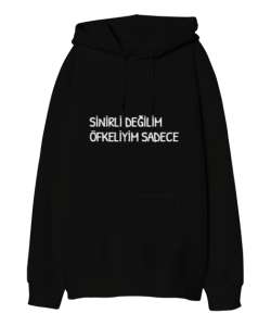 SİNİRLİ DEĞİLİM ÖFKELİYİM SADECE YAZILI Siyah Oversize Unisex Kapüşonlu Sweatshirt