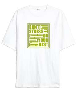 Stres Yapma En iyisini Yap - Dont Stress Beyaz Oversize Unisex Tişört