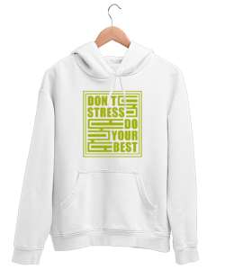 Stres Yapma En iyisini Yap - Dont Stress Beyaz Unisex Kapşonlu Sweatshirt