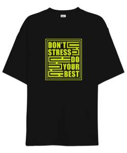 Stres Yapma En iyisini Yap - Dont Stress Siyah Oversize Unisex Tişört