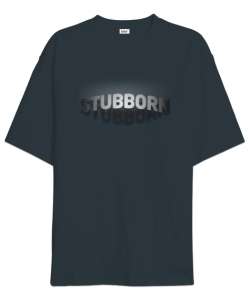 Stubborn - İnatçı Yazı Efekt - Effect Füme Oversize Unisex Tişört