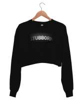 Stubborn - İnatçı Yazı Efekt - Effect Siyah Kadın Crop Sweatshirt - Thumbnail