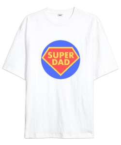 Super Dad Süper Baba Babalar Günü Özel Beyaz Oversize Unisex Tişört