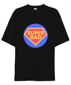 Super Dad Süper Baba Babalar Günü Özel Siyah Oversize Unisex Tişört