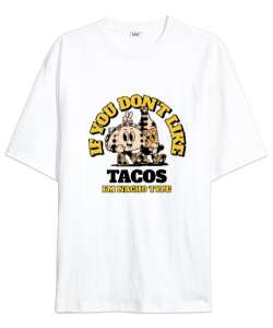 Tacoyu sevmiyorsan ben Nacho Typeım If you dont like tacos Im Nacho Type Meksika yemeği nachos ve ta Beyaz Oversize Unisex Tişört