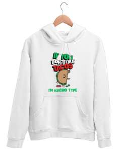 Tacoyu sevmiyorsan ben Nacho Typeım If you dont like tacos Im Nacho Type Meksika yemeği nachos ve ta Beyaz Unisex Kapşonlu Sweatshirt