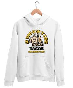 Tacoyu sevmiyorsan ben Nacho Typeım If you dont like tacos Im Nacho Type Meksika yemeği nachos ve ta Beyaz Unisex Kapşonlu Sweatshirt