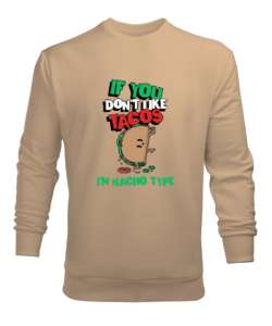 Tacoyu sevmiyorsan ben Nacho Typeım If you dont like tacos Im Nacho Type Meksika yemeği nachos ve ta Camel Erkek Sweatshirt