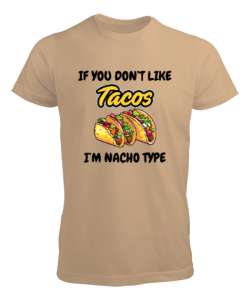 Tacoyu sevmiyorsan ben Nacho Typeım If you dont like tacos Im Nacho Type Meksika yemeği nachos ve ta Camel Erkek Tişört