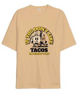 Tacoyu sevmiyorsan ben Nacho Typeım If you dont like tacos Im Nacho Type Meksika yemeği nachos ve ta Camel Oversize Unisex Tişört