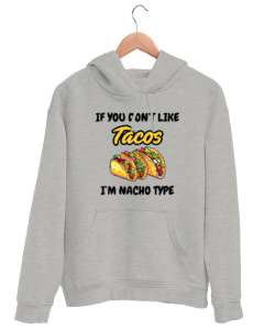 Tacoyu sevmiyorsan ben Nacho Typeım If you dont like tacos Im Nacho Type Meksika yemeği nachos ve ta Gri Unisex Kapşonlu Sweatshirt