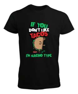 Tacoyu sevmiyorsan ben Nacho Typeım If you dont like tacos Im Nacho Type Meksika yemeği nachos ve ta Siyah Erkek Tişört