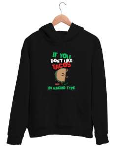 Tacoyu sevmiyorsan ben Nacho Typeım If you dont like tacos Im Nacho Type Meksika yemeği nachos ve ta Siyah Unisex Kapşonlu Sweatshirt