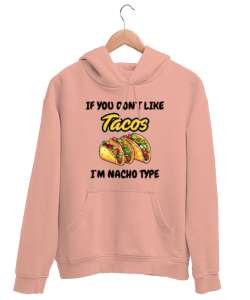 Tacoyu sevmiyorsan ben Nacho Typeım If you dont like tacos Im Nacho Type Meksika yemeği nachos ve ta Yavru Ağzı Unisex Kapşonlu Sweatshirt