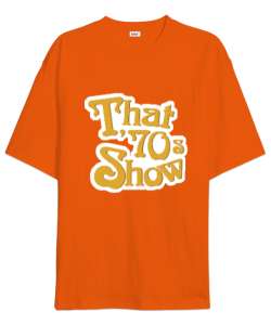 That 70s Show Turuncu Oversize Unisex Tişört