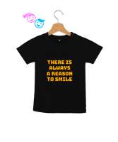 There is always a reason to smile Siyah Çocuk Unisex - Thumbnail