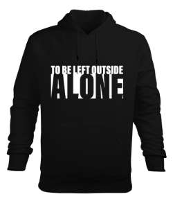 to be left outside ALONE Siyah Erkek Kapüşonlu Hoodie Sweatshirt